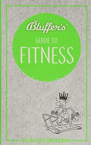 Bluffer's Guide to Fitness: Instant Wit and Wisdom (Bluffer's Gu