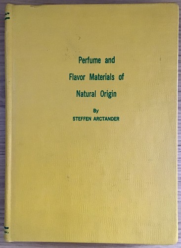 PERFUME AND FLAVOR MATERIALS OF NATURAL ORIGIN. 1982 LEGAL REPRINT. ARCTANDER