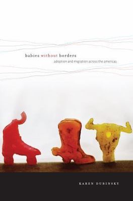 Babies Without Borders : Adoption and Migration Across the Americas, Paperbac...