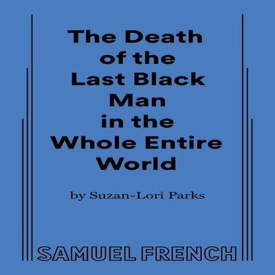 The Death of the Last Black Man in the Whole Entire World AKA The