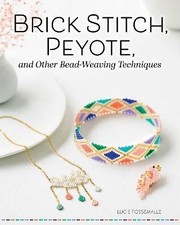 Brick Stitch, Peyote, and Other Bead-Weaving Techn