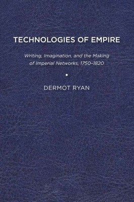Technologies Of Empire: Writing, Imagination, And The Making...
