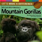Let's Make a Difference: Protecting Mountain Gorillas by Gabriella Francine (Hardback, 2013)