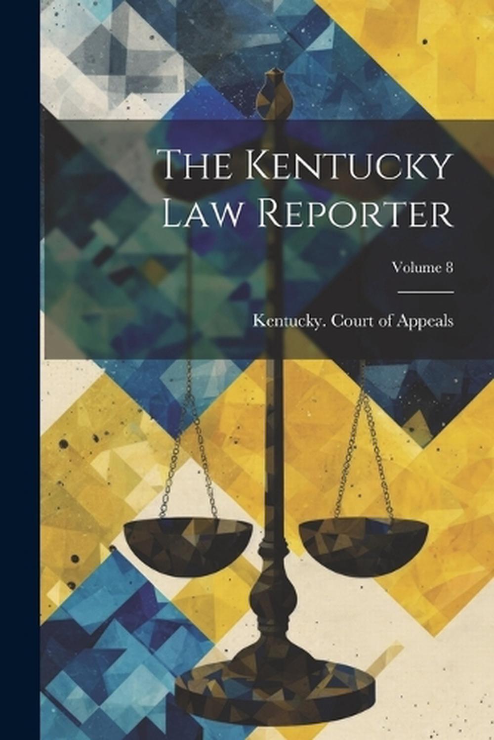 The Kentucky Law Reporter; Volume 8 by Kentucky Court of Appeals (2023, Trade Paperback) for