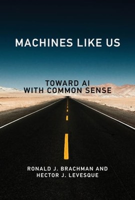 Machines Like Us: Toward AI with Common Sense by Ronald J Brachman: Used