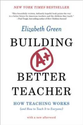 Building a Better Teacher: How Teaching Works (and How to Teach It to Ev - GOOD