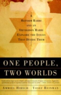One People, Two Worlds: A Reform Rabbi and an Orthodox Rabbi Explore the...