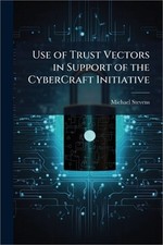 Use of Trust Vectors in Support of the CyberCraft Initiative (Paperback ...