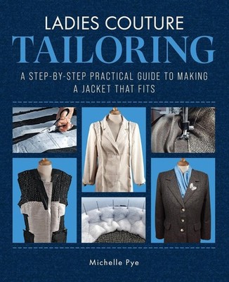 Ladies Couture Tailoring: A Step-by-Step Practical Guide to Making a Jacket that