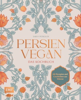 Persien vegan   Das Kochbuch Die persische Küche neu erleben. Mit Rezepten un...