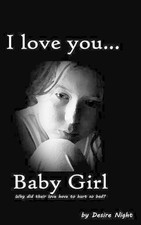 I Love You Baby Girl: A Heartbreaking True Story of Child Abuse by Desire Night