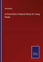 A Picture Book Of Natural History For Young People Anonymous