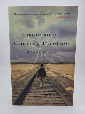 Chasing Fireflies: A Novel of Discovery by Charles Martin (Paperback)