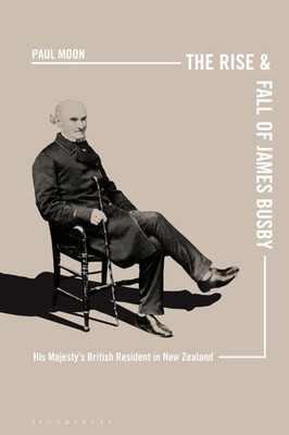 The Rise and Fall of James Busby | His Majesty's British Resident in New Zealand