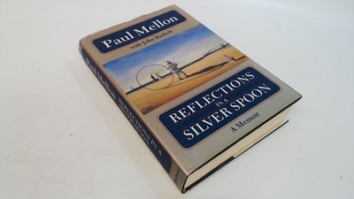 			Reflections in a Silver Spoon: A Memoir, Mellon, Paul, John Murra		