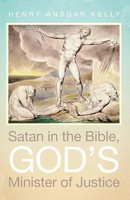 Henry Ansgar Kelly | Satan In The Bible, God's Minister Of Justice | Taschenbuch