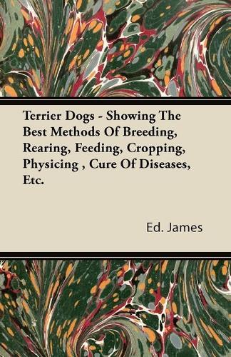 Thumbnail - Ed. James Terrier Dogs - Showing The Best Methods Of Breeding, Rea