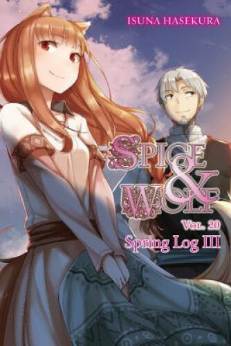 Spice and Wolf, Vol. 20 (Light Novel): Spring Log III by Isuna Hasekura ...