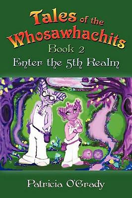 Tales of the Whosawhachits: Enter the 5th Realm Book 2 By Patricia OGrady - N...