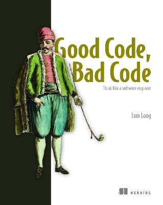 Good Code, Bad Code: Think like a software enginee