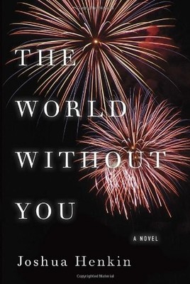 THE WORLD WITHOUT YOU: A NOVEL By Joshua Henkin - Hardcover **BRAND NEW**