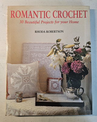 Romantic Crochet, 30 Beautiful Projects For Your Home By Rhoda Robertson 