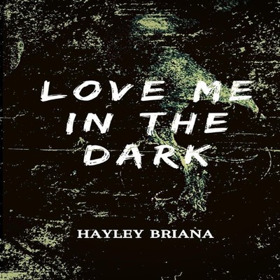 Love Me in the Dark Hayley Briana Paperback Hayley B. Boehnke