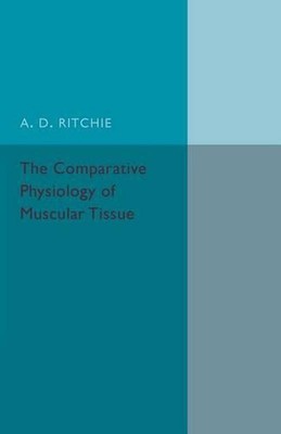 The Comparative Physiology of Muscular Tissue by A.D. Ritchie (English) Paperbac