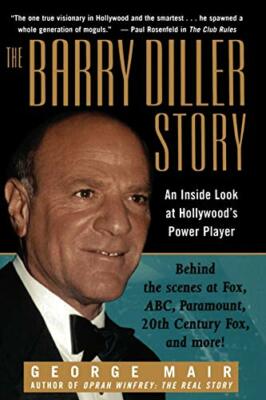 The Barry Diller Story: The Life and Times of America's Greatest Entertainmen...
