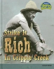 Strike It Rich in Cripple Creek (American History Through Primary Sources)