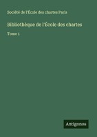 BibliothèQue De L'ÉCole Des Chartes Tome 1 SociéTé De L'ÉCole Des Chartes Paris