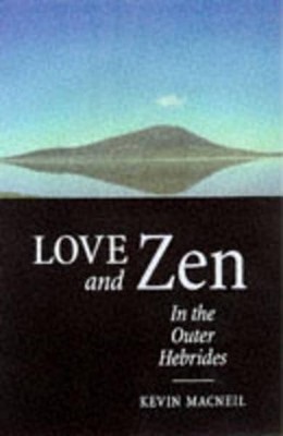 Love And Zen In The Outer Hebrides - MacNeil, Kevin
