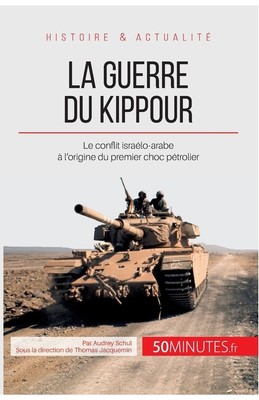 La Guerre Du Kippour: Le Conflit Isra?Lo-Arabe ? L'origine Du Premier Choc ...