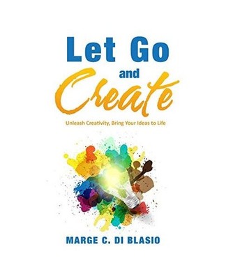 Let Go and Create: Unleash Creativity, Bring Your Ideas to Life: Unleash Creativ