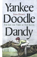 Yankee Doodle Dandee – The Life and Times of Tod Sloane - Dizikes, John