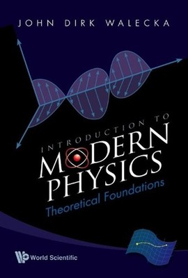 Introduction To Modern Physics: Theoretical Foundations by John Dirk Walecka (En