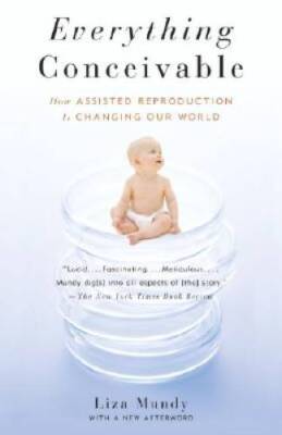 Everything Conceivable: How the Science of Assisted Reproduction Is Chang - GOOD