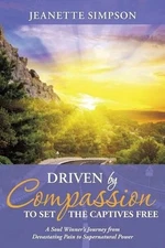 Driven by Compassion to Set the Captives Free: A Soul Winner's Journey from Deva