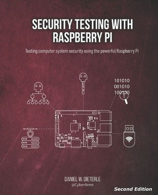 Security Testing with Raspberry Pi, Second Edition by Daniel W. Dieterle Paperba