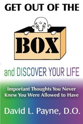 GET OUT OF THE BOX AND DISCOVER YOUR LIFE: IMPORTANT By David L. Payne EXCELLENT