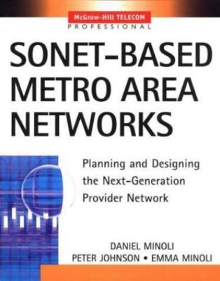 Sonet-Based Metro Area Networks : Planning and Designing the Next-Generation ...
