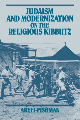 Fishman - Judaism and Modernization on the Religious Kibbutz - paperba - G555z