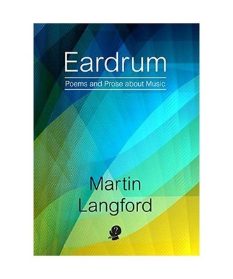 Eardrum: Poems and Prose about Music: Poems and Prose about Music, Martin Langfo