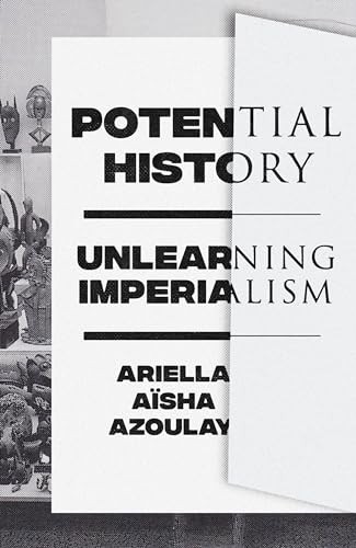 Potential History: Unlearning Imperialism by Ariella AÃ¯sha Azoulay | PB | 2019 - Image 3