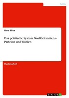 Das Politische System GroßBritanniens - Parteien Und Wahlen Gero Birke