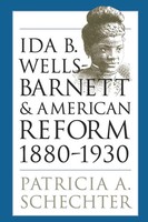 Patricia A. Schechter | Ida B. Wells-Barnett And American Reform, 1880-1930