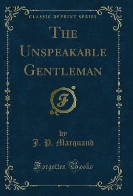 The Unspeakable Gentleman (Classic Reprint)