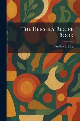 The Hershey Recipe Book by Caroline B. King Paperback Book