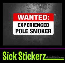 Wanted Pole Smoker Sex Rude Funny Window Sticker Decal Dirty Humor Prank