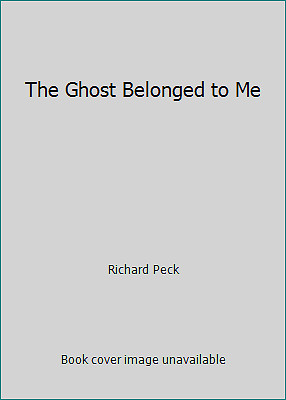 The Ghost Belonged to Me by Richard Peck